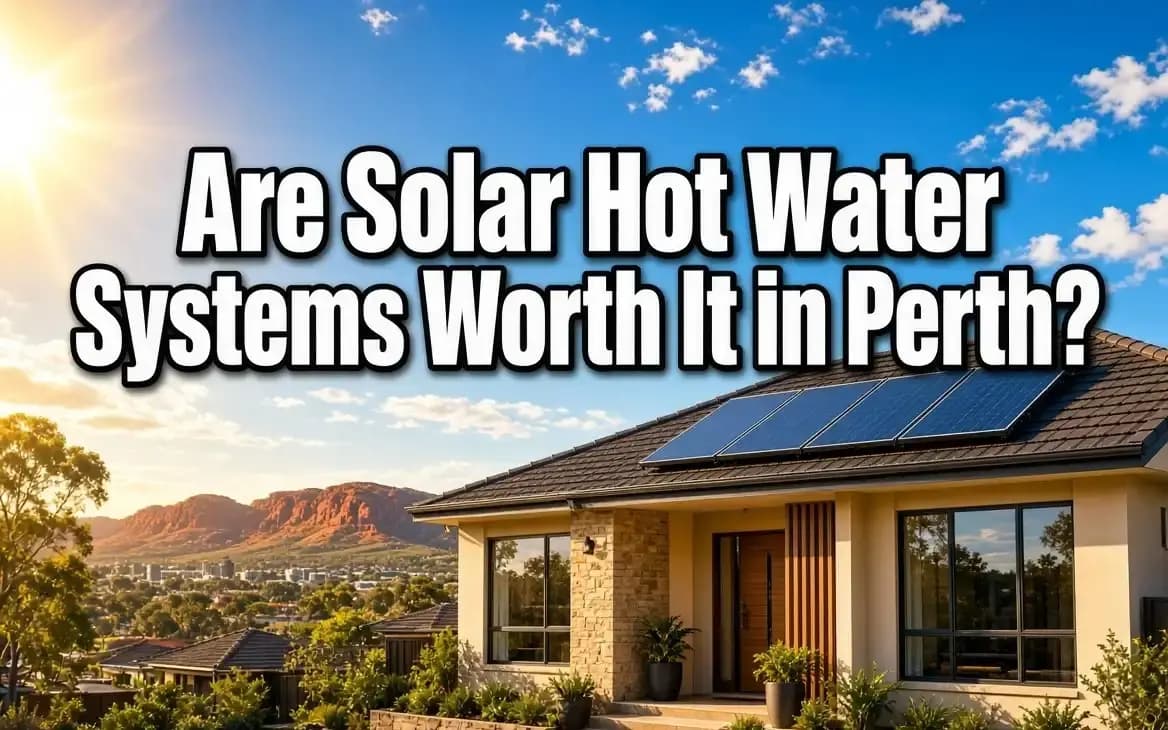 Are solar hot water systems worth it in Perth?